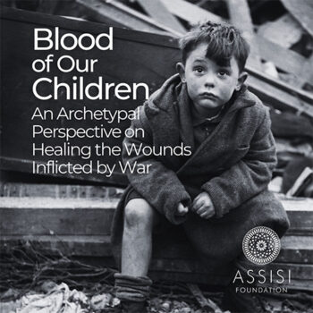 Blood of Our Children: An Archetypal Perspective on Healing the Wounds Inflicted by War